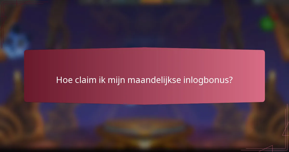 Hoe claim ik mijn maandelijkse inlogbonus?