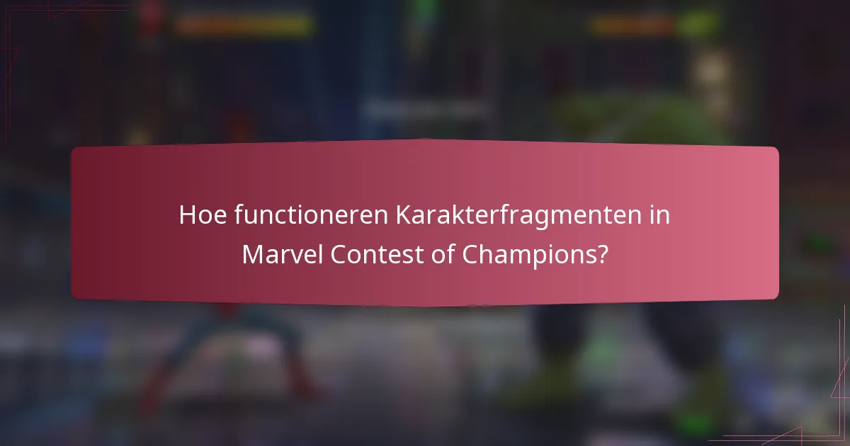 Hoe functioneren Karakterfragmenten in Marvel Contest of Champions?