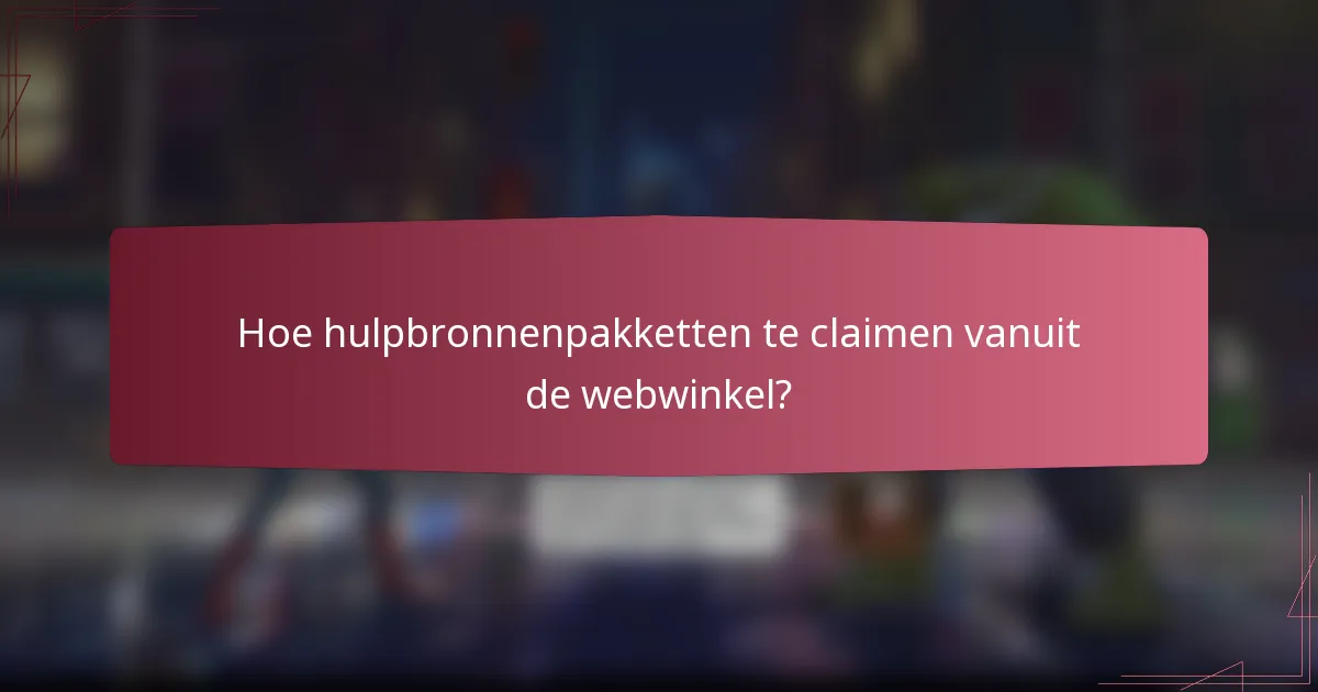 Hoe hulpbronnenpakketten te claimen vanuit de webwinkel?