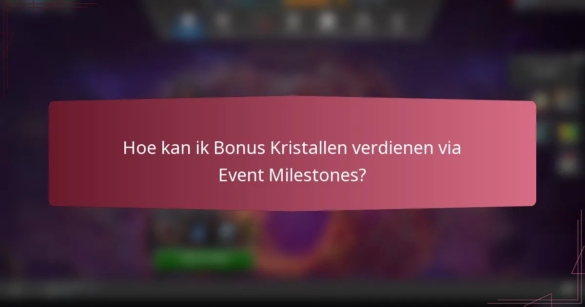 Hoe kan ik Bonus Kristallen verdienen via Event Milestones?