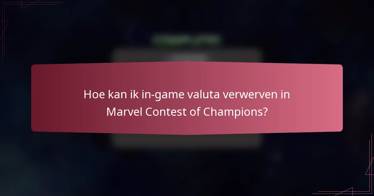 Hoe kan ik in-game valuta verwerven in Marvel Contest of Champions?