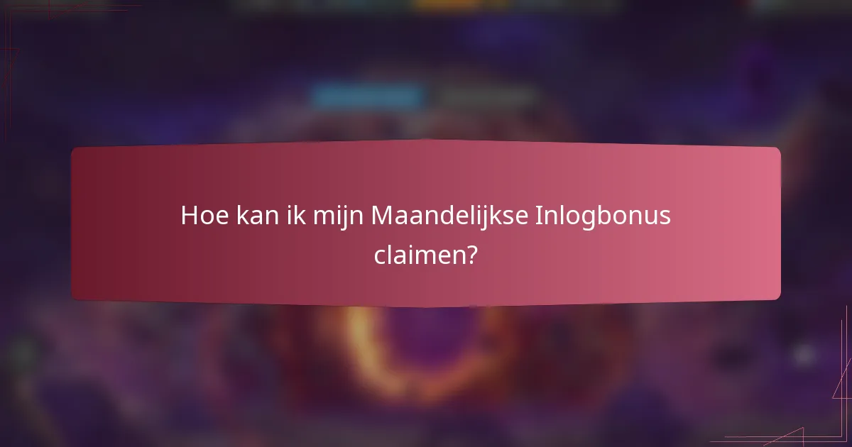 Hoe kan ik mijn Maandelijkse Inlogbonus claimen?