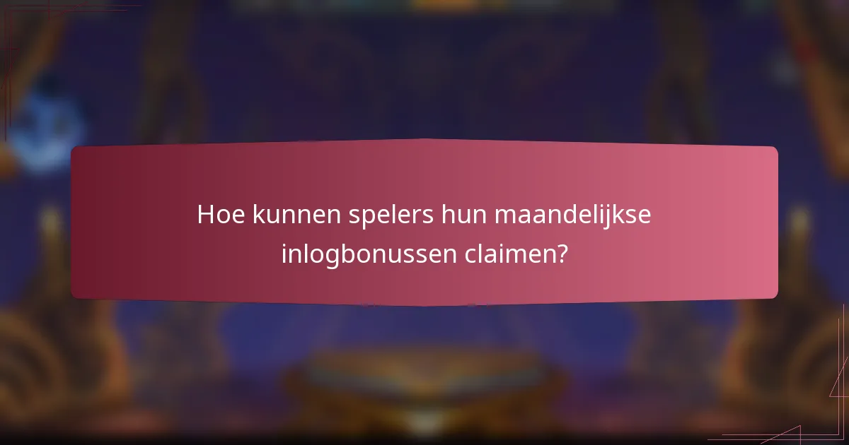 Hoe kunnen spelers hun maandelijkse inlogbonussen claimen?