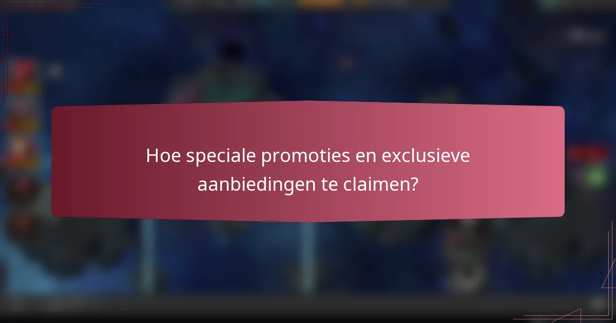 Hoe speciale promoties en exclusieve aanbiedingen te claimen?