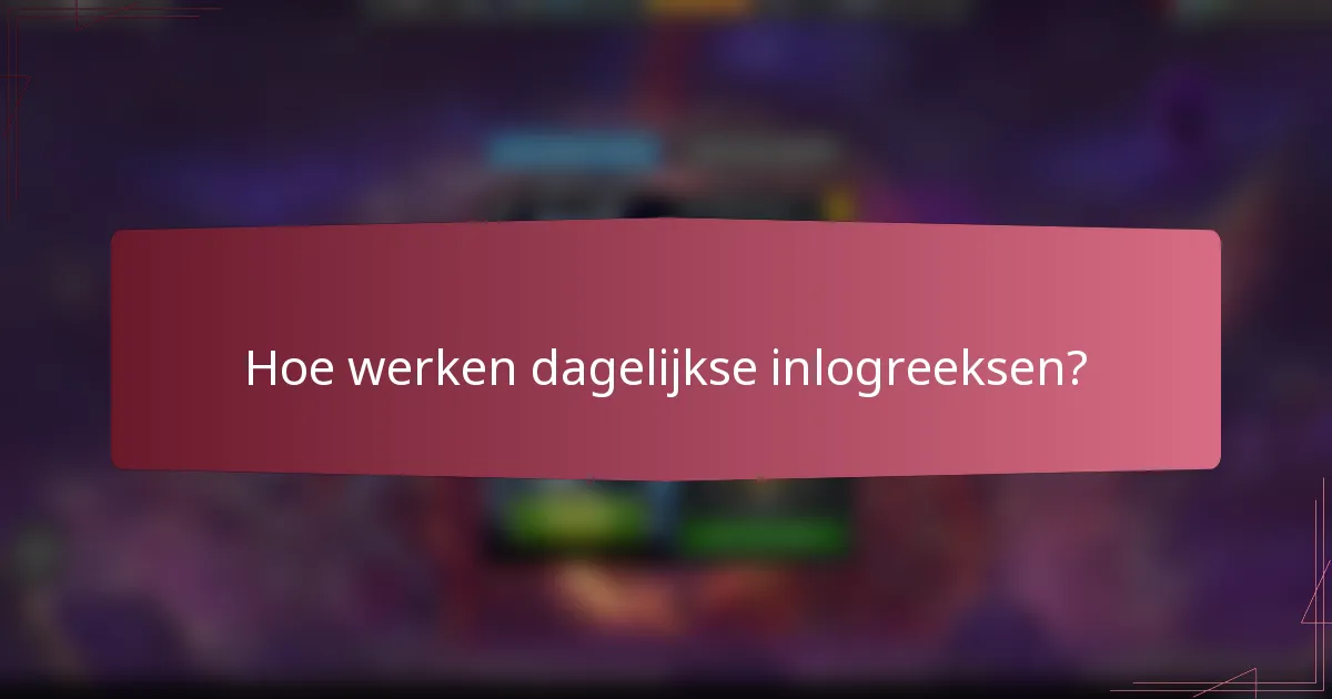 Hoe werken dagelijkse inlogreeksen?