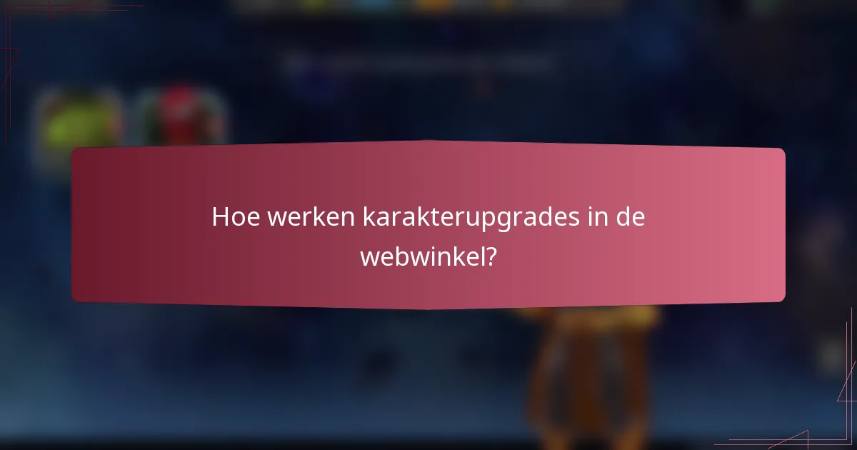 Hoe werken karakterupgrades in de webwinkel?