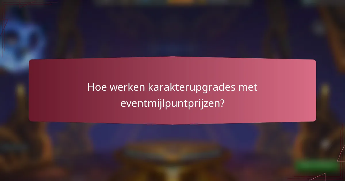 Hoe werken karakterupgrades met eventmijlpuntprijzen?
