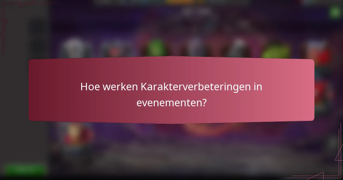 Hoe werken Karakterverbeteringen in evenementen?