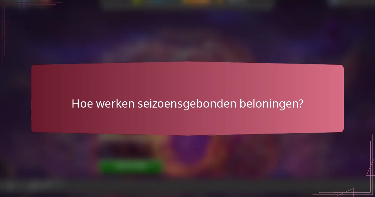 Hoe werken seizoensgebonden beloningen?