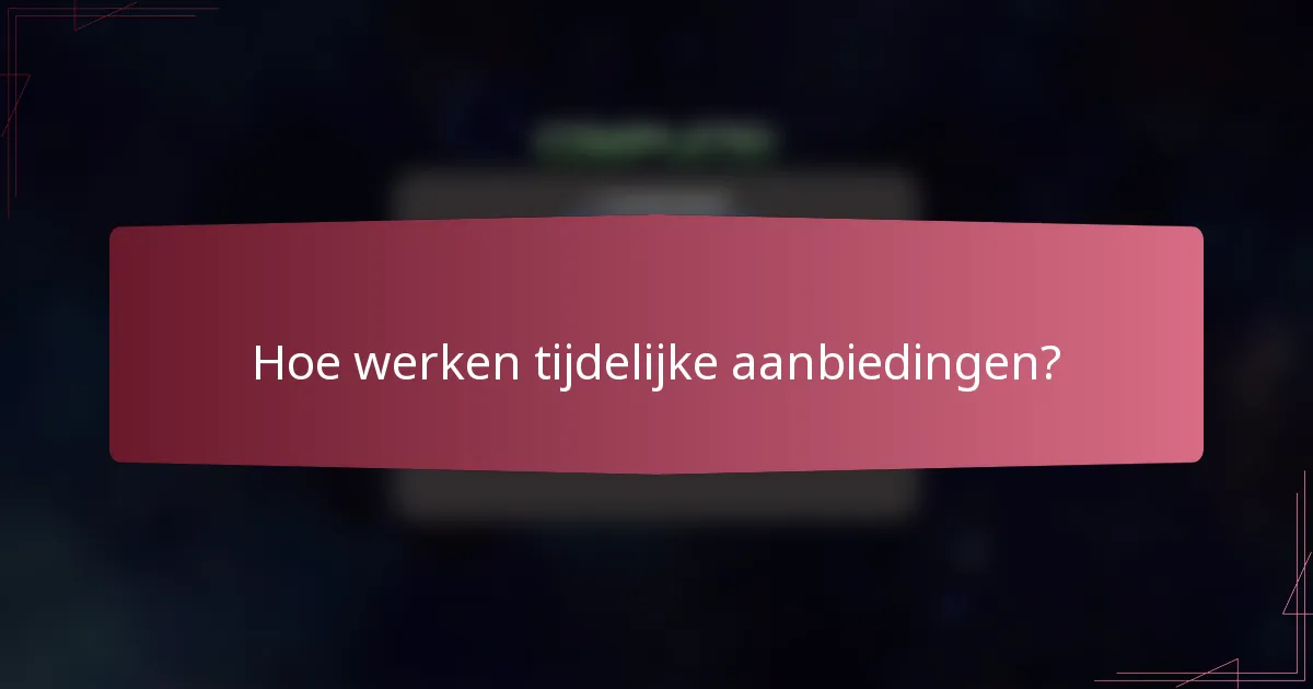 Hoe werken tijdelijke aanbiedingen?