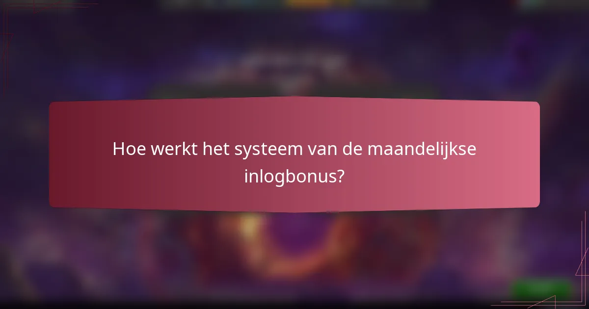 Hoe werkt het systeem van de maandelijkse inlogbonus?