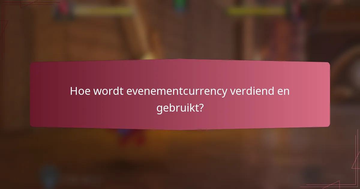Hoe wordt evenementcurrency verdiend en gebruikt?