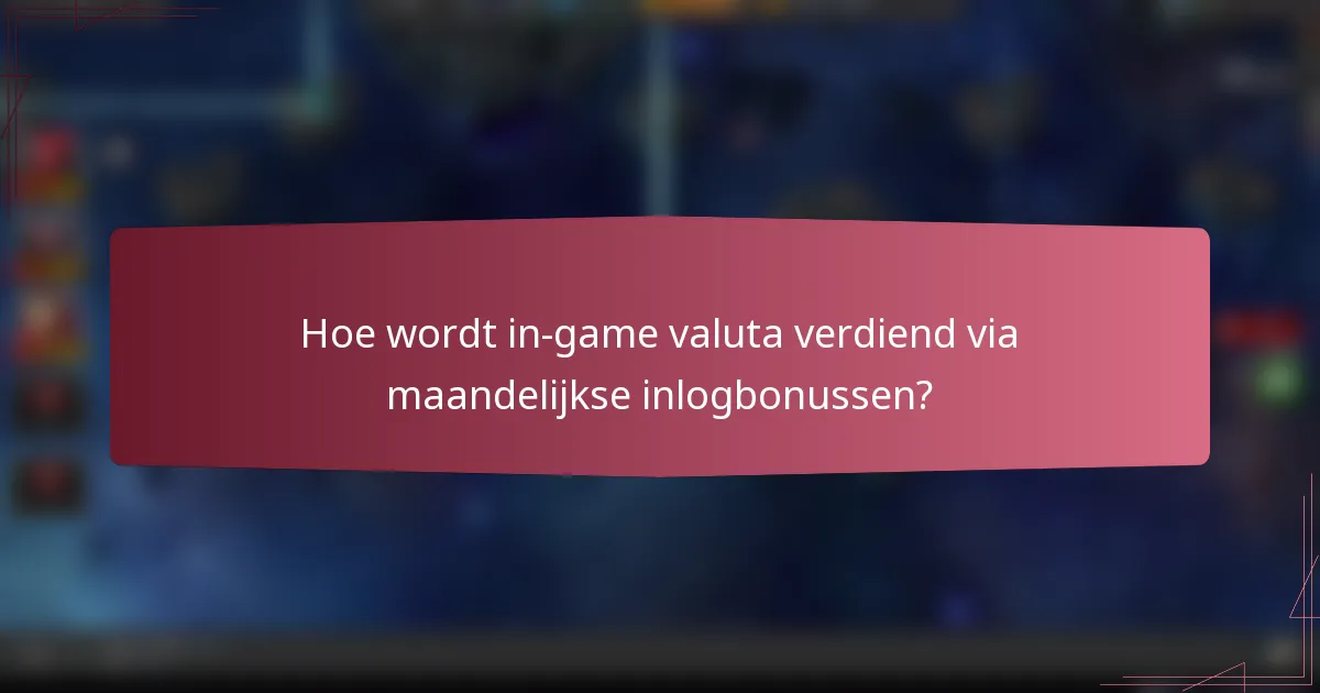 Hoe wordt in-game valuta verdiend via maandelijkse inlogbonussen?