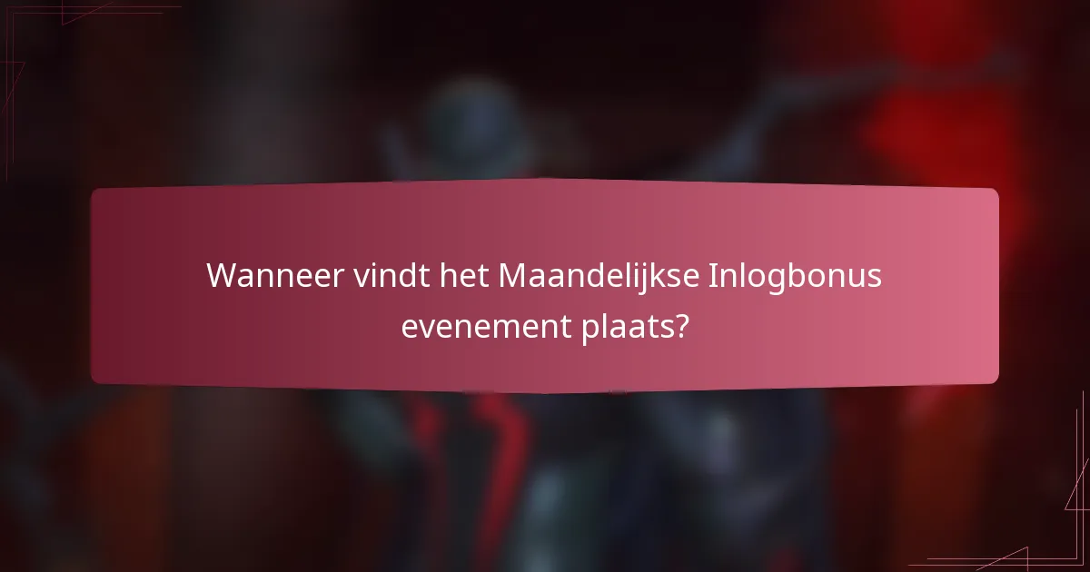 Wanneer vindt het Maandelijkse Inlogbonus evenement plaats?