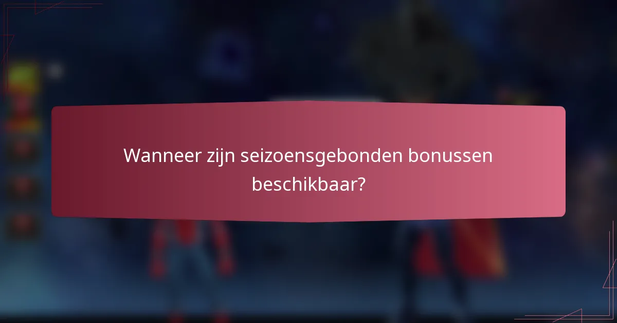 Wanneer zijn seizoensgebonden bonussen beschikbaar?
