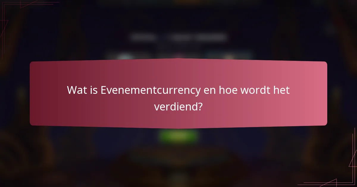 Wat is Evenementcurrency en hoe wordt het verdiend?