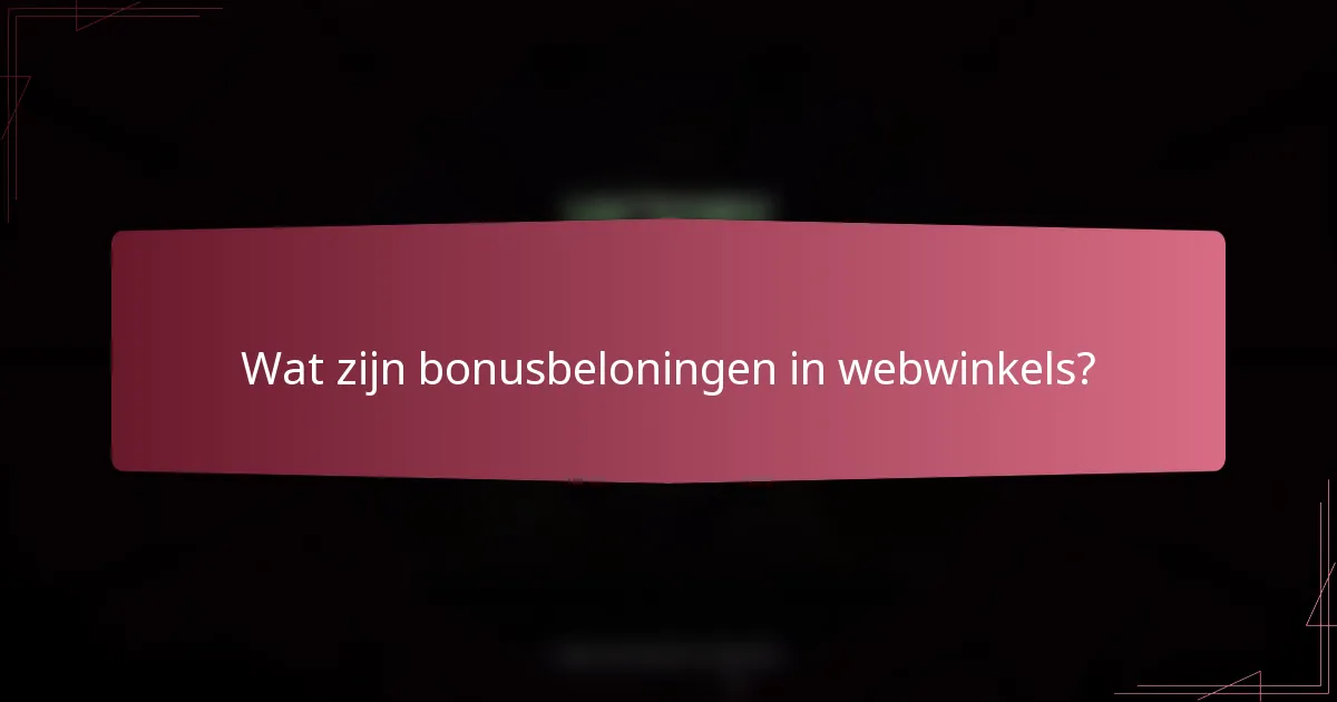 Wat zijn bonusbeloningen in webwinkels?