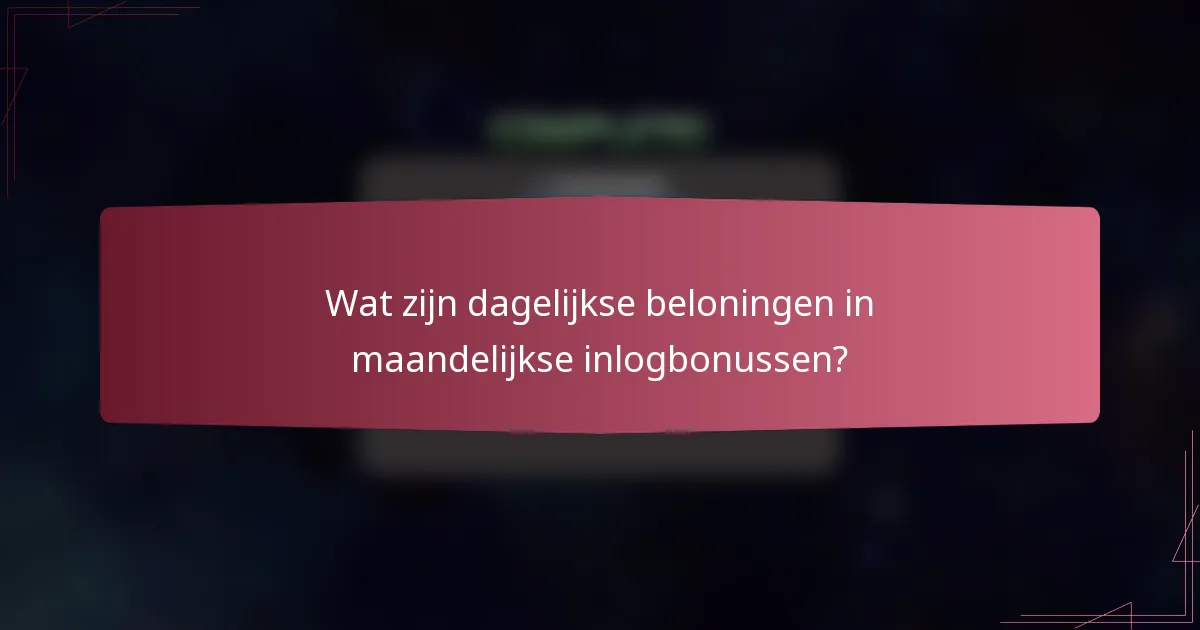 Wat zijn dagelijkse beloningen in maandelijkse inlogbonussen?