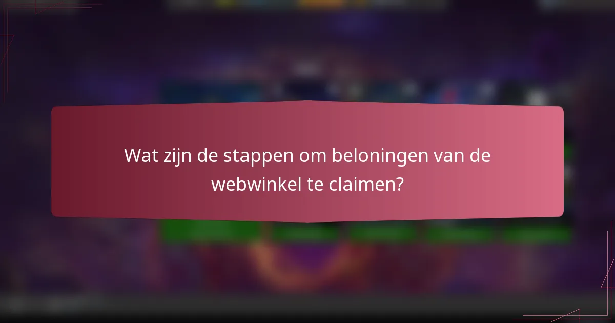 Wat zijn de stappen om beloningen van de webwinkel te claimen?