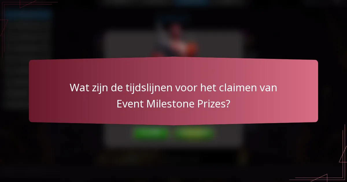 Wat zijn de tijdslijnen voor het claimen van Event Milestone Prizes?