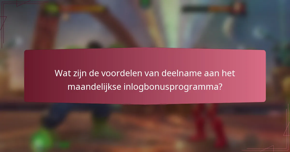 Wat zijn de voordelen van deelname aan het maandelijkse inlogbonusprogramma?