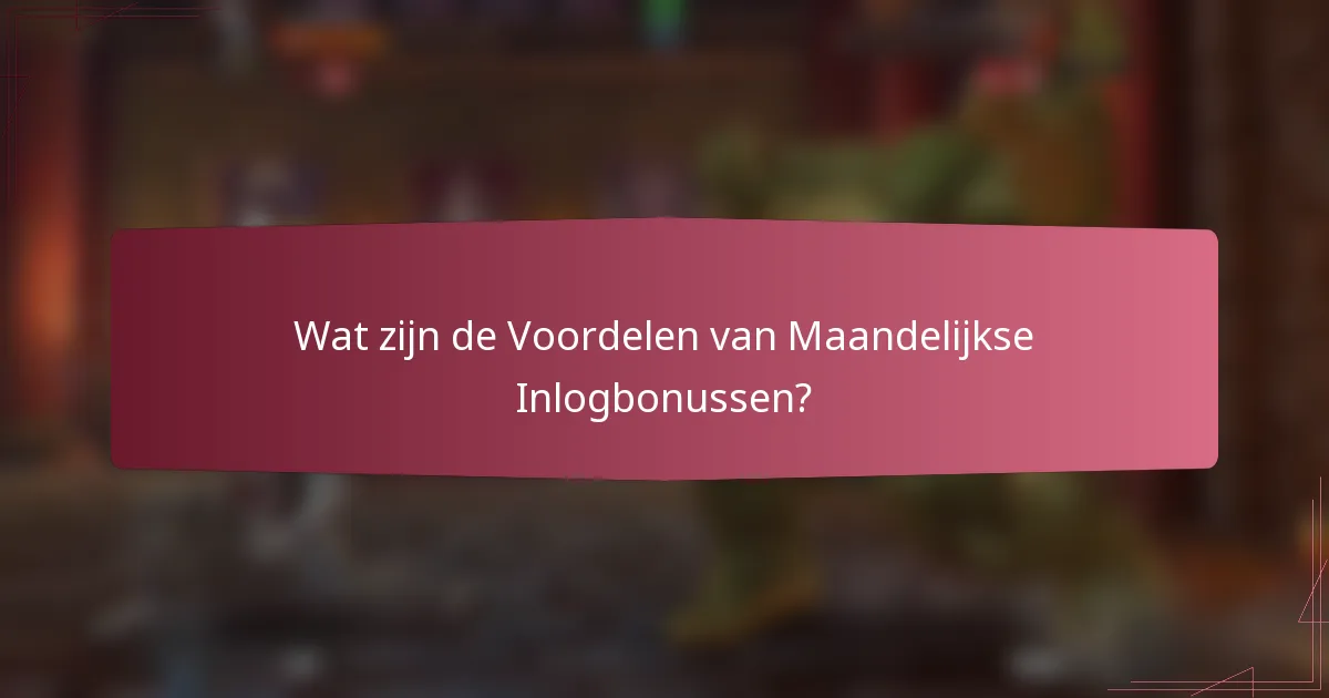 Wat zijn de Voordelen van Maandelijkse Inlogbonussen?