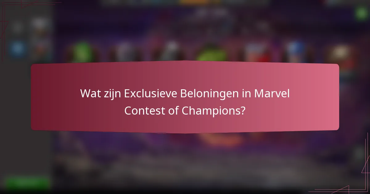 Wat zijn Exclusieve Beloningen in Marvel Contest of Champions?