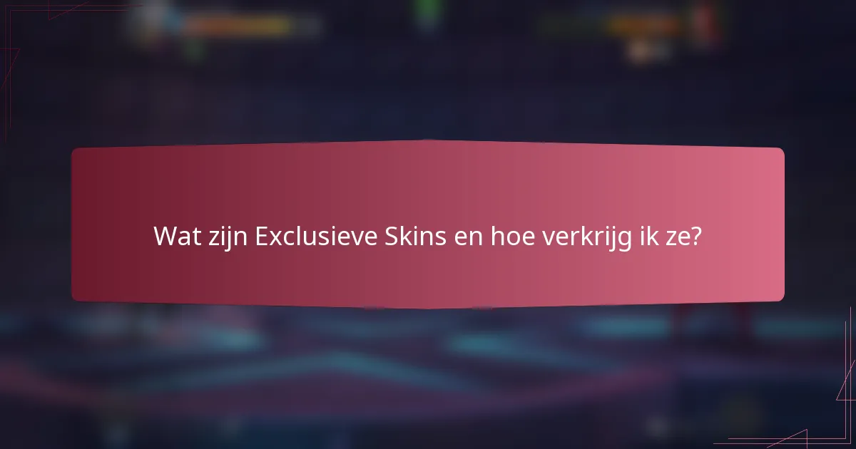 Wat zijn Exclusieve Skins en hoe verkrijg ik ze?
