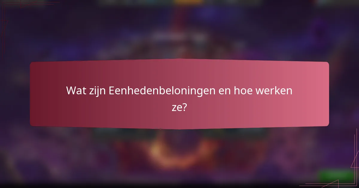 Wat zijn Eenhedenbeloningen en hoe werken ze?