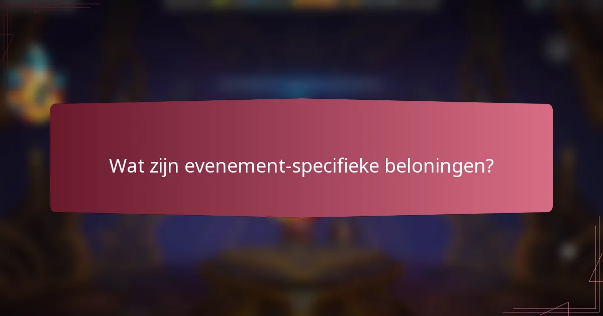 Wat zijn evenement-specifieke beloningen?