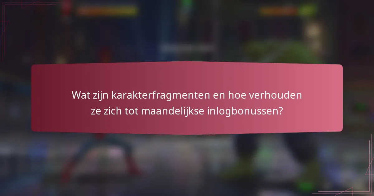 Wat zijn karakterfragmenten en hoe verhouden ze zich tot maandelijkse inlogbonussen?
