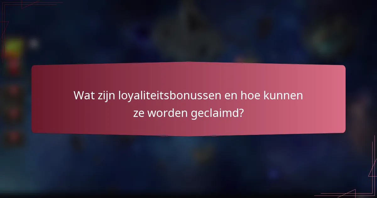 Wat zijn loyaliteitsbonussen en hoe kunnen ze worden geclaimd?