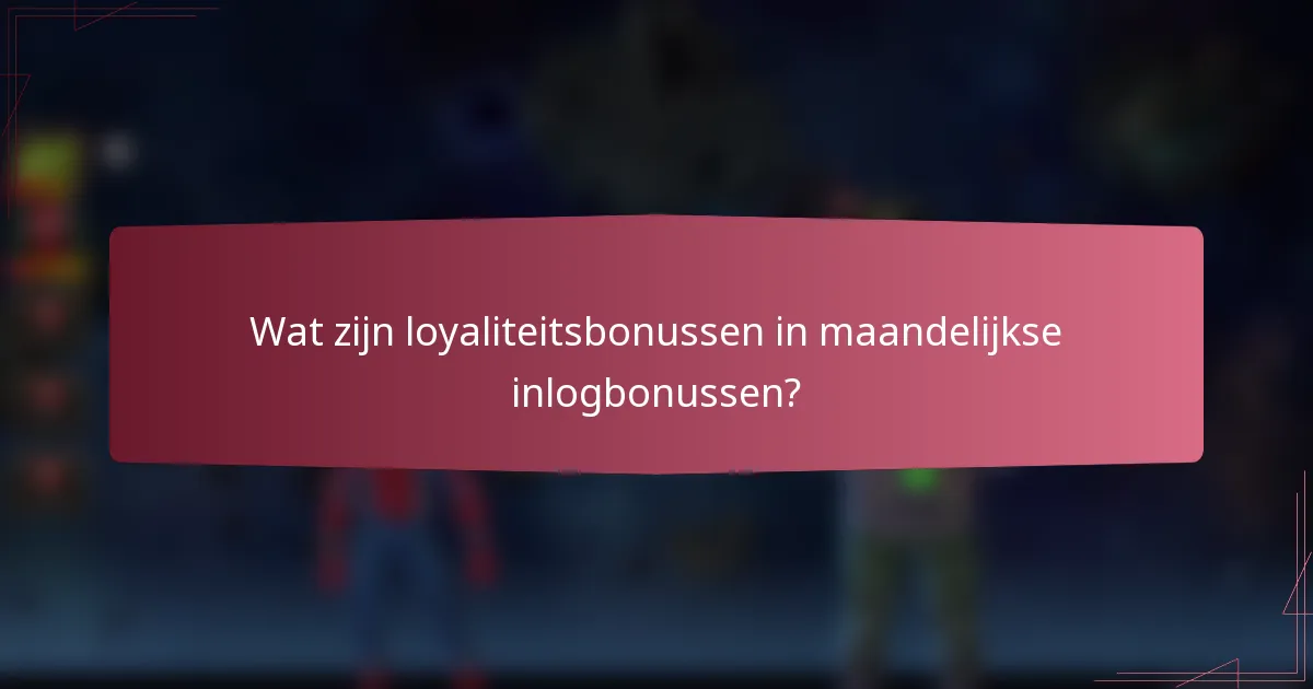 Wat zijn loyaliteitsbonussen in maandelijkse inlogbonussen?