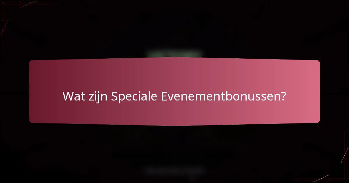 Wat zijn Speciale Evenementbonussen?