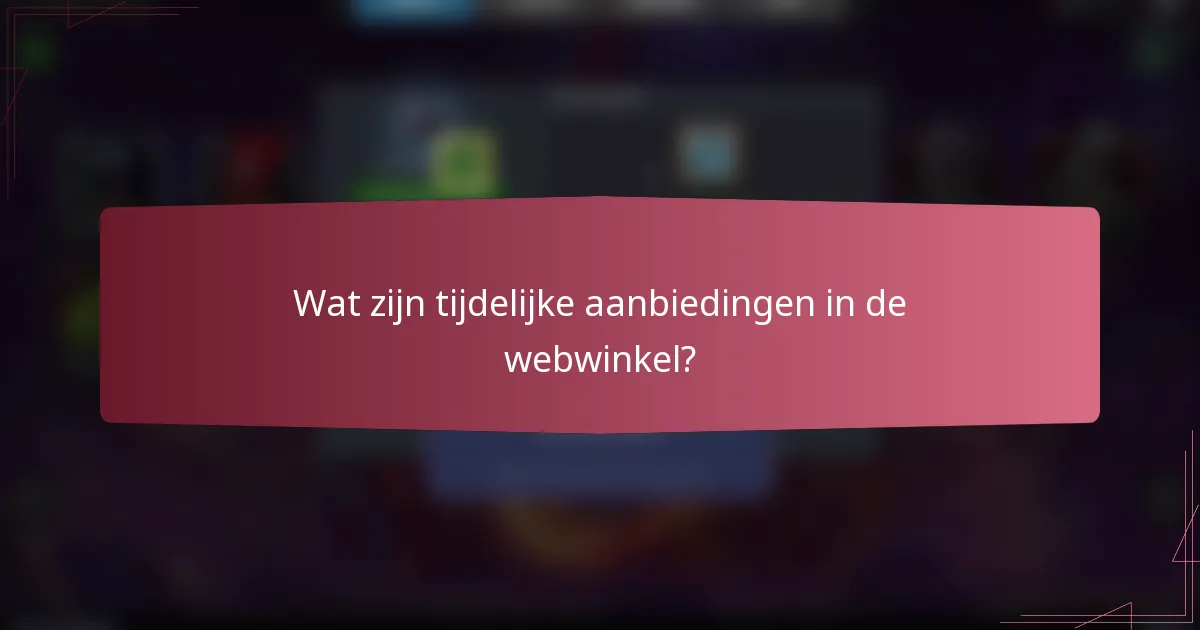 Wat zijn tijdelijke aanbiedingen in de webwinkel?