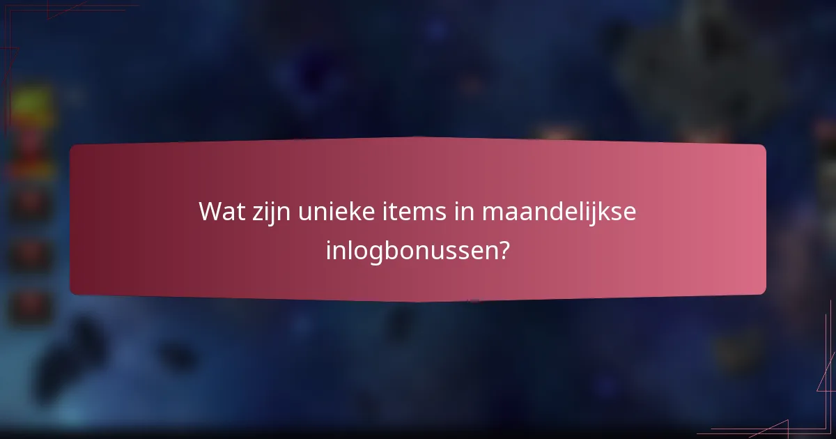 Wat zijn unieke items in maandelijkse inlogbonussen?