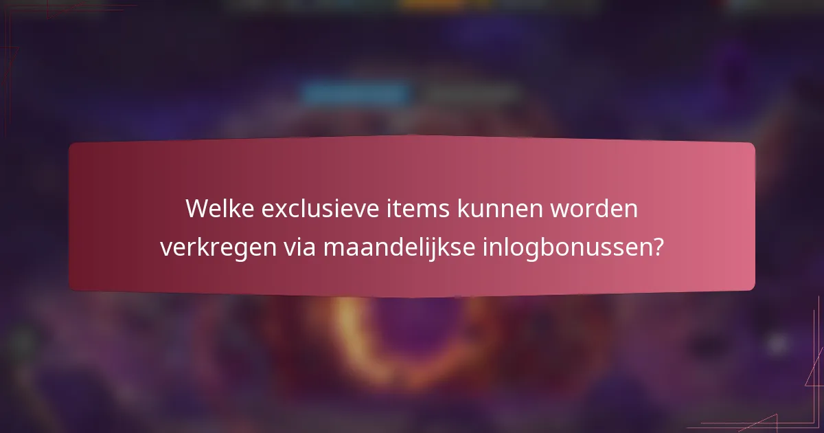 Welke exclusieve items kunnen worden verkregen via maandelijkse inlogbonussen?