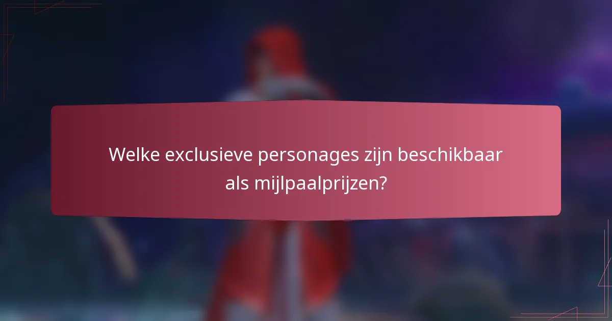Welke exclusieve personages zijn beschikbaar als mijlpaalprijzen?