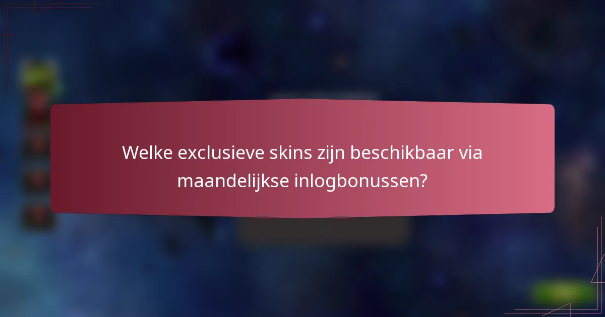 Welke exclusieve skins zijn beschikbaar via maandelijkse inlogbonussen?