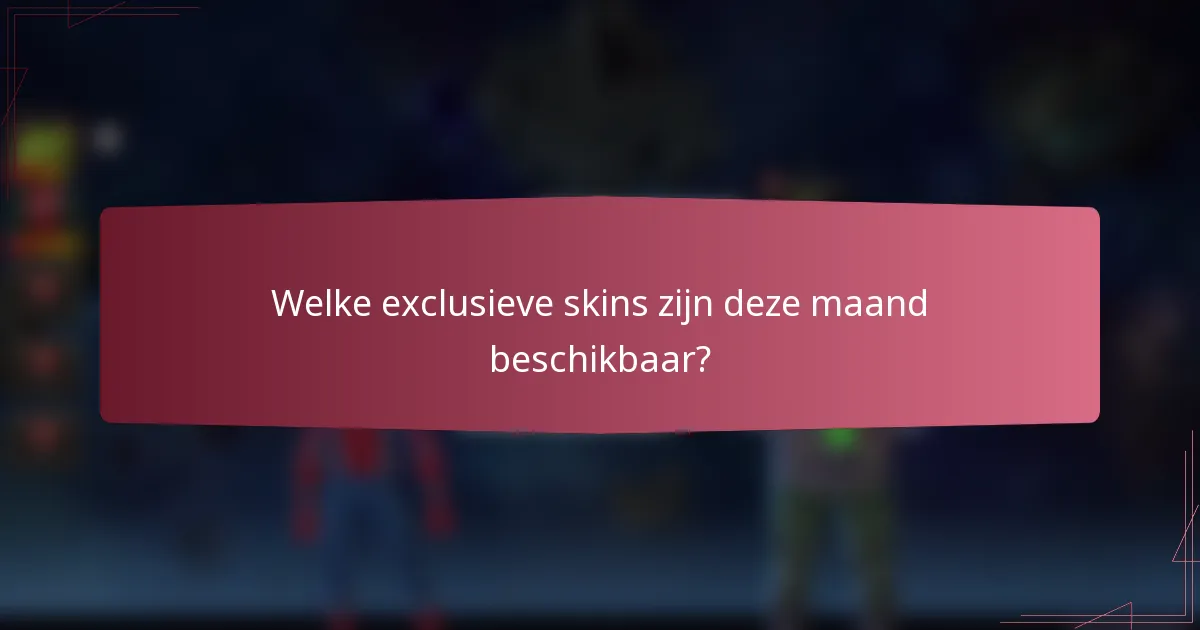 Welke exclusieve skins zijn deze maand beschikbaar?