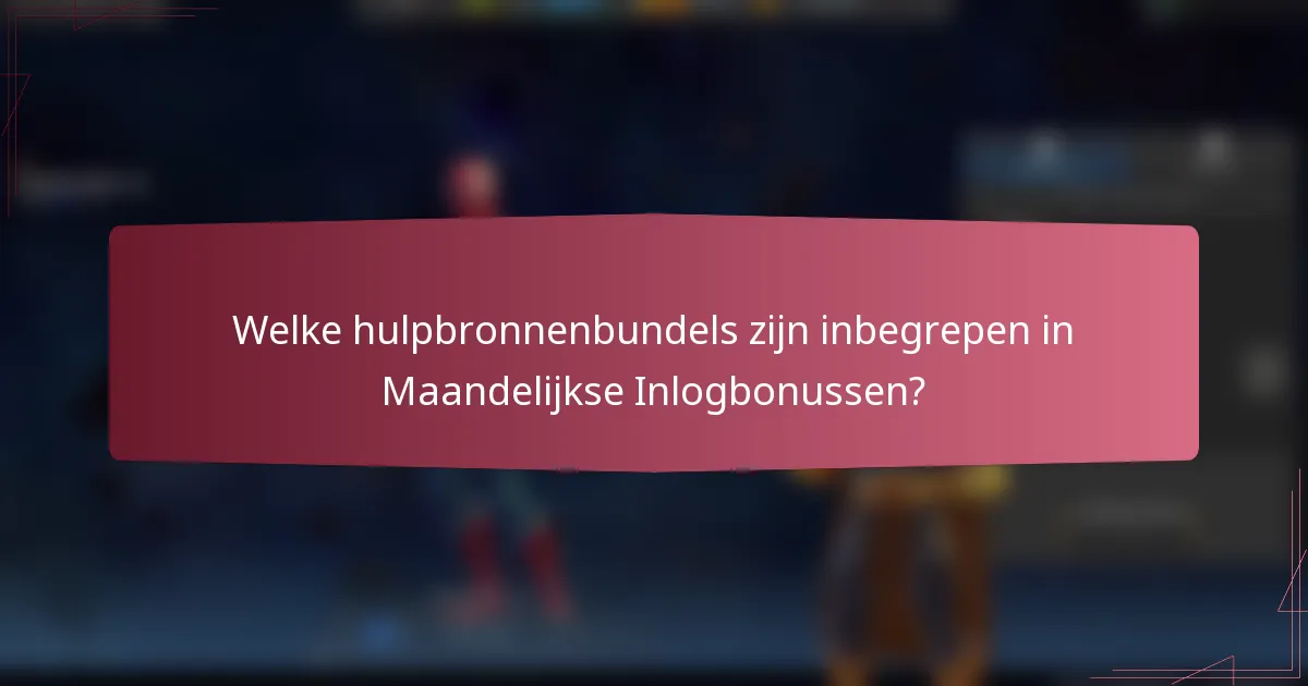 Welke hulpbronnenbundels zijn inbegrepen in Maandelijkse Inlogbonussen?