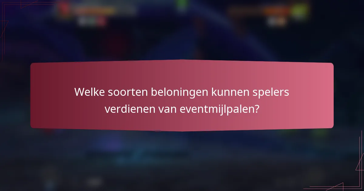 Welke soorten beloningen kunnen spelers verdienen van eventmijlpalen?