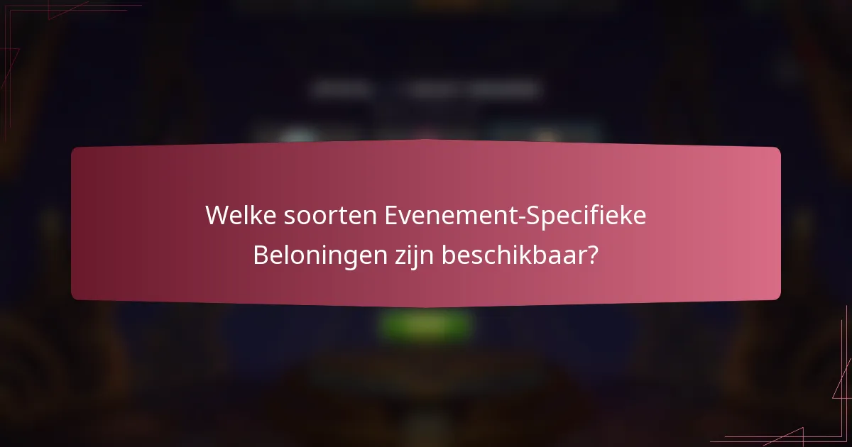 Welke soorten Evenement-Specifieke Beloningen zijn beschikbaar?