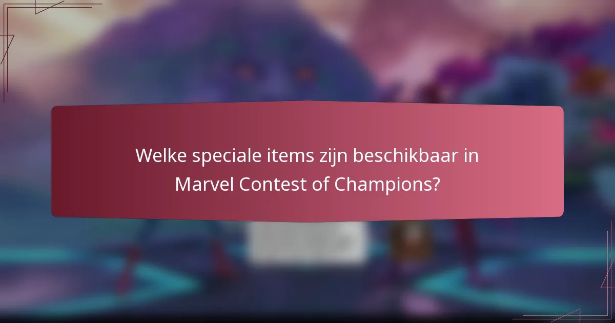 Welke speciale items zijn beschikbaar in Marvel Contest of Champions?