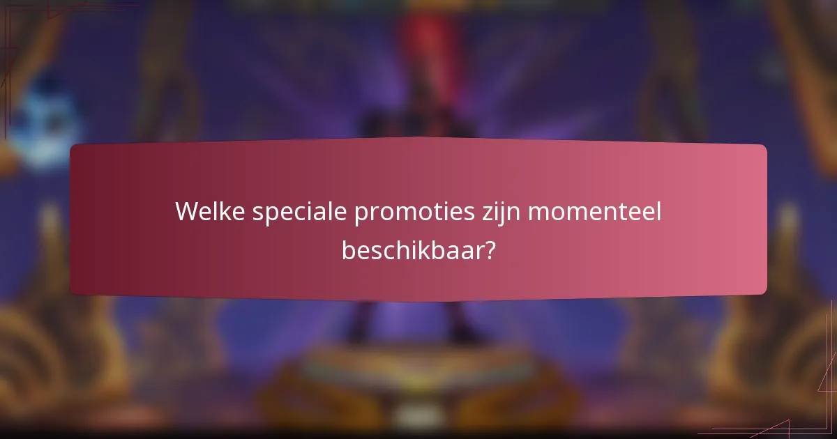 Welke speciale promoties zijn momenteel beschikbaar?