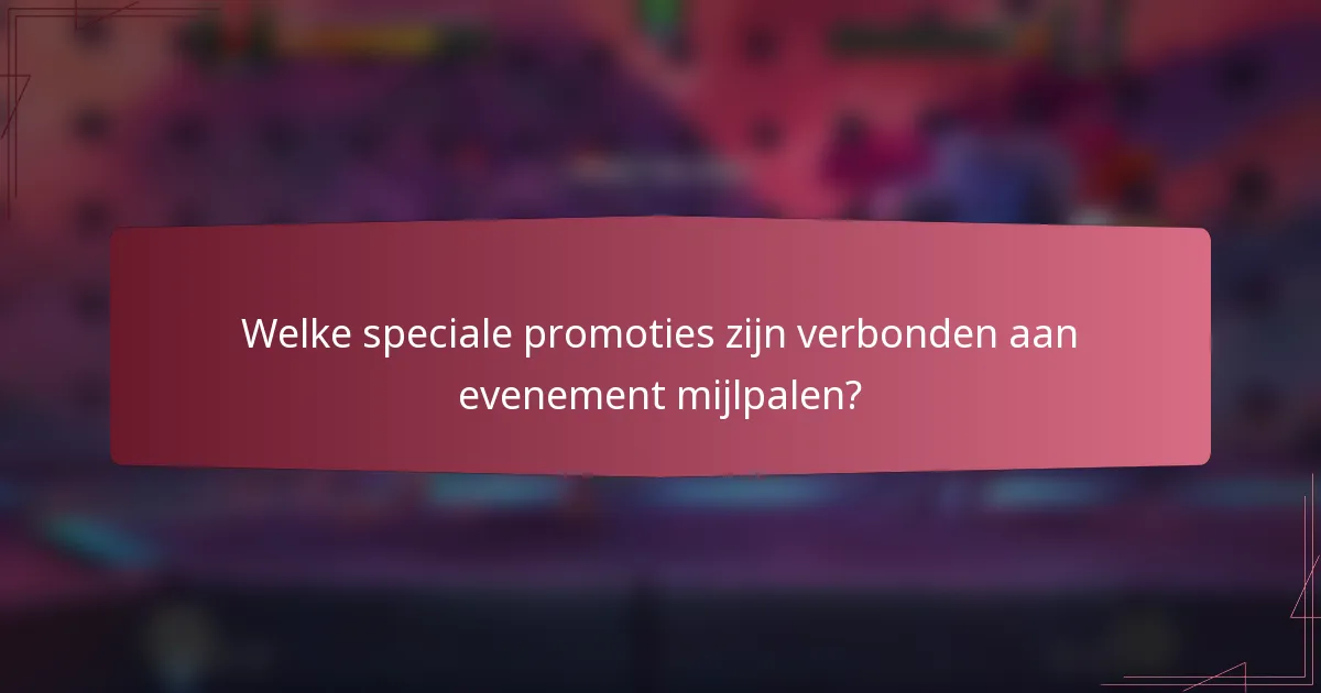 Welke speciale promoties zijn verbonden aan evenement mijlpalen?