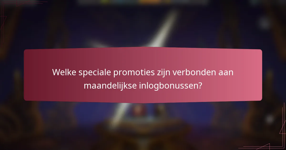 Welke speciale promoties zijn verbonden aan maandelijkse inlogbonussen?