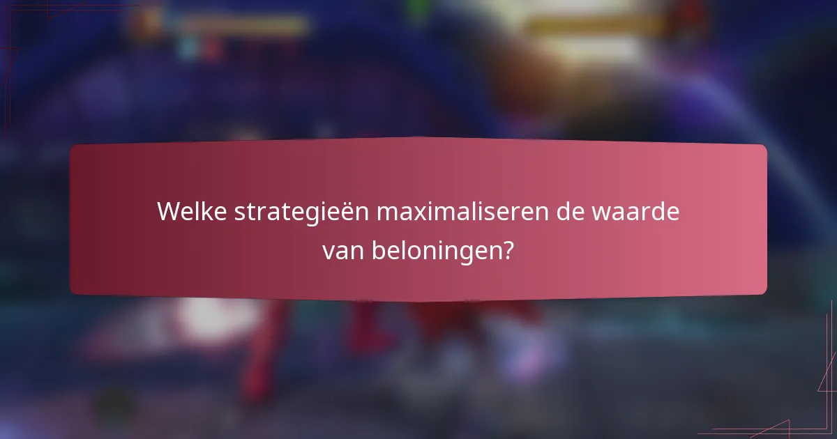 Welke strategieën maximaliseren de waarde van beloningen?