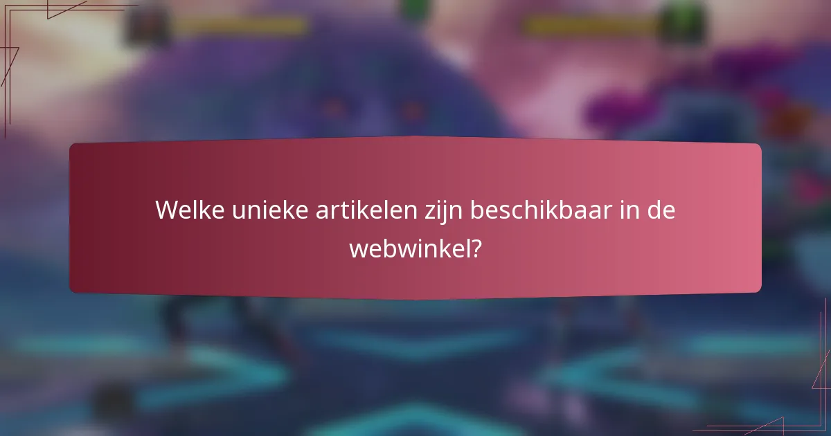 Welke unieke artikelen zijn beschikbaar in de webwinkel?