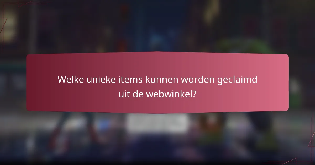 Welke unieke items kunnen worden geclaimd uit de webwinkel?